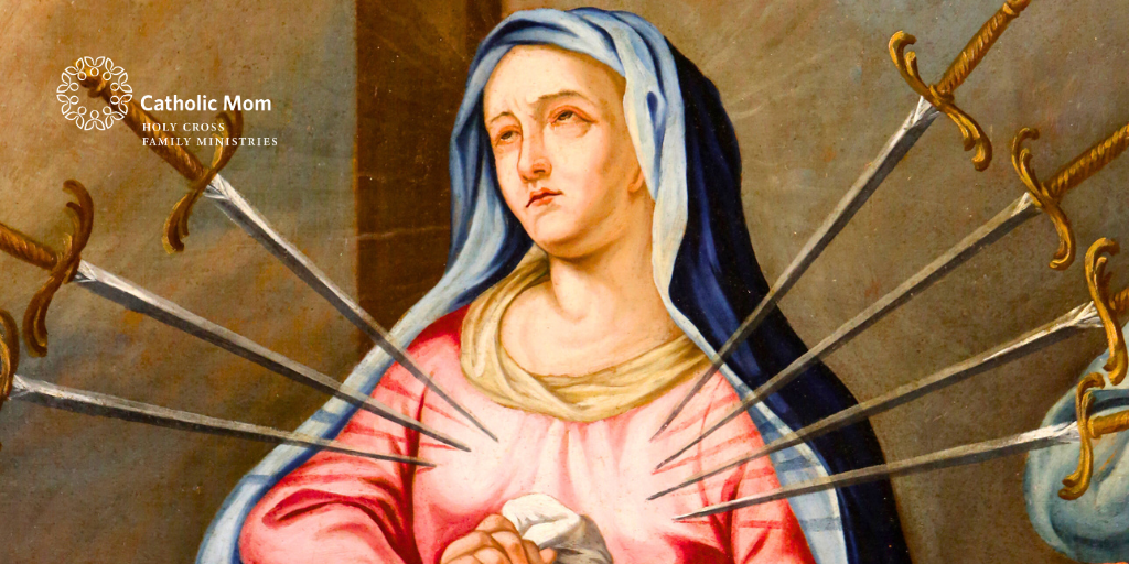 Seven Things We Can Learn from Our Lady of Sorrows