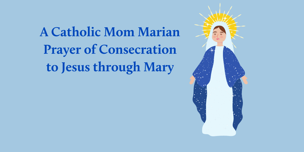 A Catholic Mom Marian Consecration Prayer