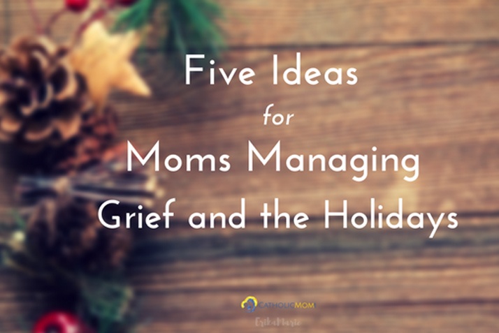 Five Ideas for Moms Managing Grief and the Holidays