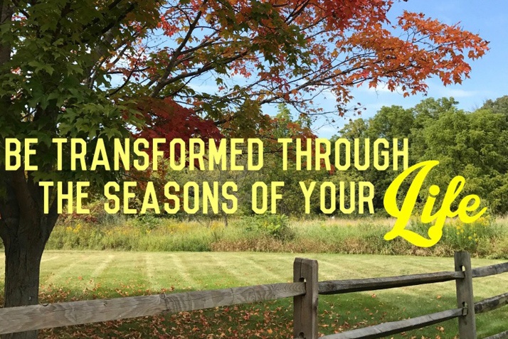 Be Transformed Through the Seasons of Your Life