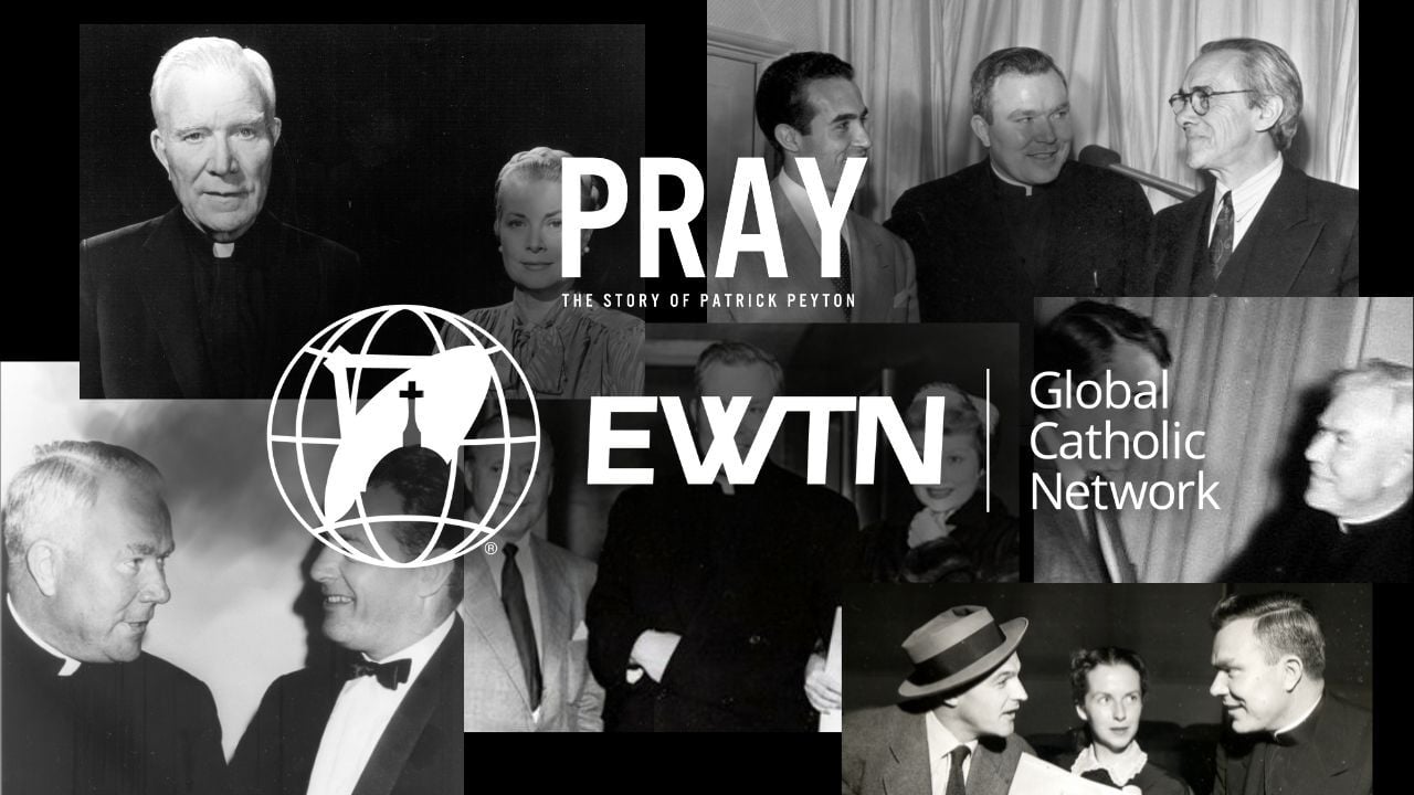 PRAY: THE STORY OF PATRICK PEYTON Comes to EWTN