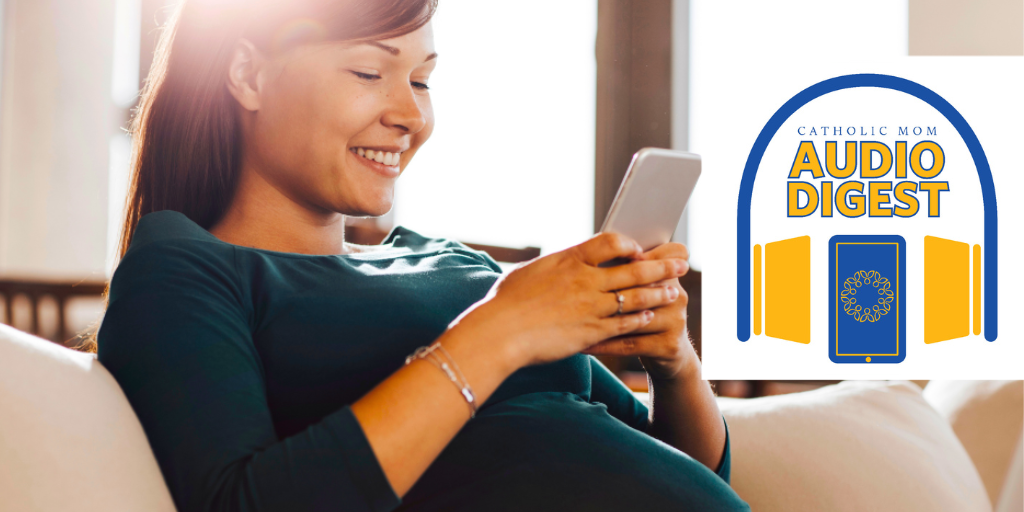 Introducing the Catholic Mom Audio Digest