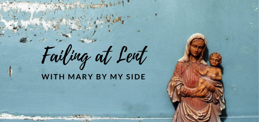 Failing at Lent with Mary by My Side
